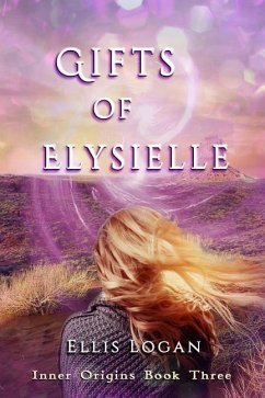 Gifts of Elysielle: Inner Origins Book Three - Logan, Ellis