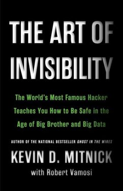 The Art of Invisibility: The World's Most Famous Hacker Teaches You How to Be Safe in the Age of Big Brother and Big Data - Mitnick, Kevin