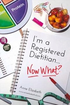 I'm a Registered Dietitian... Now What?: Volume 1 - Elizabeth, Anne
