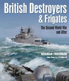 British Destroyers and Frigates: The Second World War and After - Friedman, Norman