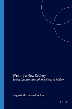 Writing a New Society: Social Change Through the Novel in Malay - Matheson-Hooker, V.