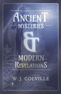 Ancient Mysteries and Modern Revelations - Colville, W. J.