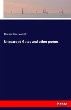 Unguarded Gates and other poems - Aldrich, Thomas Bailey