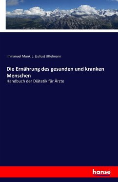 Die Ernährung des gesunden und kranken Menschen - Munk, Immanuel;Uffelmann, Julius