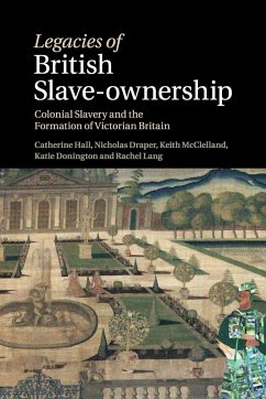 Legacies of British Slave-Ownership - Hall, Catherine; Mcclelland, Keith; Draper, Nick