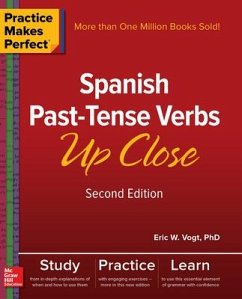 Practice Makes Perfect: Spanish Past-Tense Verbs Up Close, Second Edition - Vogt, Eric