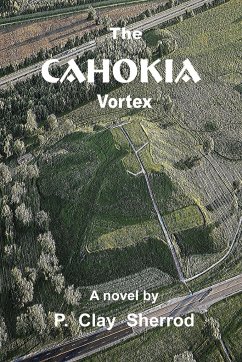 The CAHOKIA Vortex - Sherrod, P. Clay