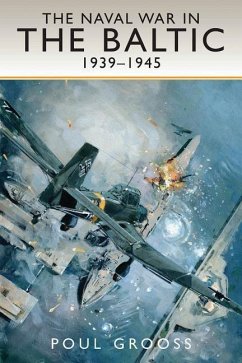 The Naval War in the Baltic, 1939-1945 - Grooss, Poul