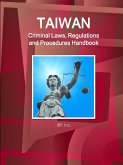 Taiwan Criminal Laws, Regulations and Procedures Handbook - Strategic Information and Basic Laws