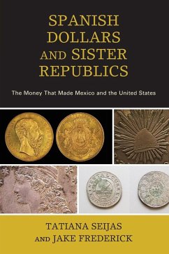 Spanish Dollars and Sister Republics - Seijas, Tatiana; Frederick, Jake