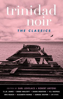 Trinidad Noir: The Classics - Antoni, Robert; James, C I R; Lovelace, Earl