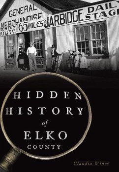 Hidden History of Elko County - Wines, Claudia