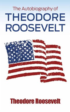 The Autobiography of Theodore Roosevelt - Roosevelt, Theodore