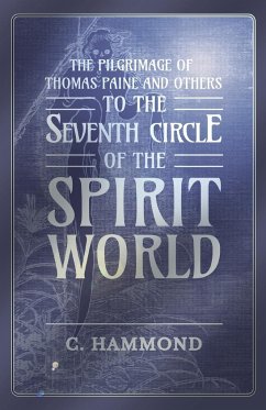 The Pilgrimage of Thomas Paine and Others, To the Seventh Circle of the Spirit World - Hammond, C.