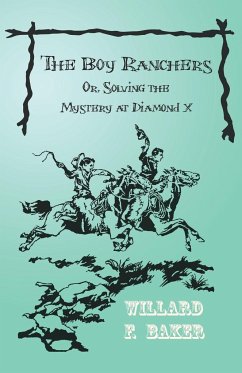 The Boy Ranchers; Or, Solving the Mystery at Diamond X - Baker, Willard F.