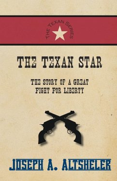 The Texan Star - The Story of a Great Fight For Liberty - Altsheler, Joseph A.