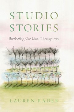 Studio Stories: Illuminating Our Lives through Art - Rader, Lauren