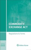 Commodity Exchange ACT: Regulations and Forms 2016