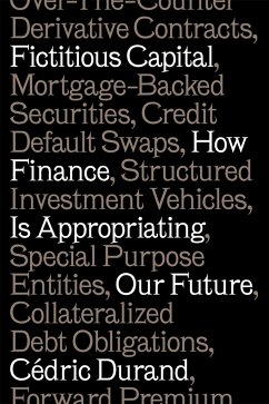Fictitious Capital: How Finance Is Appropriating Our Future - Durand, Cédric