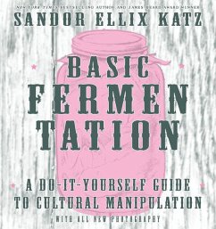Basic Fermentation: A Do-It-Yourself Guide to Cultural Manipulation - Ellix Katz, Sandor