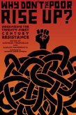 Why Don't the Poor Rise Up?: Organizing the Twenty-First Century Resistance