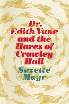 Dr. Edith Vane and the Hares of Crawley Hall - Mayr, Suzette