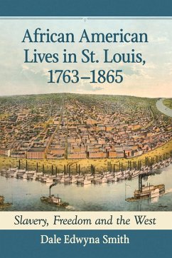 African American Lives in St. Louis, 1763-1865 - Smith, Dale Edwyna