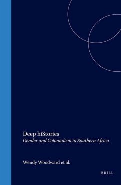 Deep Histories: Gender and Colonialism in Southern Africa - WOODWARD, Wendy / Patricia HAYES / Gary MINKLEY (eds.)