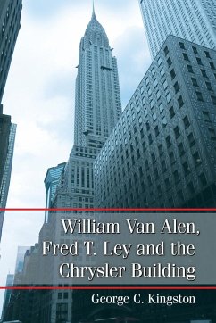 William Van Alen, Fred T. Ley and the Chrysler Building - Kingston, George C.