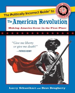 The Politically Incorrect Guide to the American Revolution - Schweikart, Larry; Dougherty, Dave