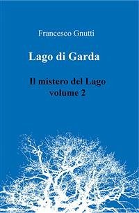Il lago di Garda. Il mistero del lago - Volume 2 (eBook, PDF) - Gnutti, Francesco