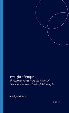 Twilight of Empire: The Roman Army from the Reign of Diocletian Until the Battle of Adrianople - Nicasie, Martijn