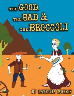 The Good, The Bad & The Broccoli - Morris, Latricia