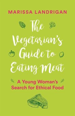 The Vegetarian's Guide to Eating Meat - Landrigan, Marissa