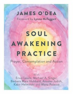 Soul Awakening Practice: Prayer, Contemplation and Action - O'Dea, James; Hubbard, Barbara Marx