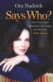 Says Who?: How One Simple Question Can Change the Way You Think Forever