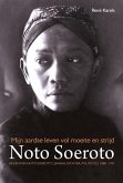 Mijn Aardse Leven Vol Moeite En Strijd: Raden Mas Noto Soerota: Javaan, Dichter, Politicus, 1888-1951