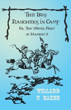 The Boy Ranchers in Camp Or, The Water Fight at Diamond X - Baker, Willard F.
