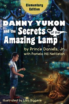 Danny Yukon and the Secrets of the Amazing Lamp -- Elementary Edition - Daniels Jr., Prince; Nettleton, Pamela Hill
