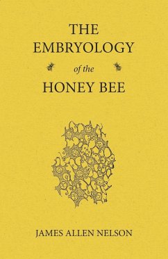 The Embryology of the Honey Bee - Nelson, James Allen