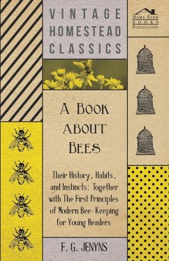 A Book about Bees - Their History, Habits, and Instincts; Together with The First Principles of Modern Bee-Keeping for Young Readers - Jenyns, F. G.
