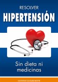 Hipertensión - resolver sin dieta y sin medicinas (eBook, ePUB)