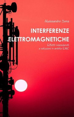 Interferenze Elettromagnetiche. Effetti indesiderati e soluzioni in ambito EMC - Sona, Alessandro