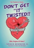 Don't Get "It" Twisted!!