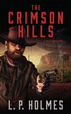 The Crimson Hills: A Western Story - Holmes, L. P.