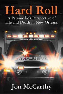 Hard Roll: A Paramedic's Perspective of Life and Death in New Orleans - McCarthy, Jon