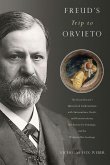 Freud's Trip to Orvieto: The Great Doctor's Unresolved Confrontation with Antisemitism, Death, and Homoeroticism; His Passion for Paintings; An