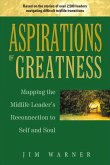 Aspirations of Greatness: Mapping the Midlife Leader's Reconnection to Self and Soul Volume 1