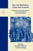 Sex and Seclusion, Class and Custody: Perspectives on Gender and Class in the History of British and Irish Psychiatry