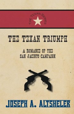 The Texan Triumph - A Romance of the San Jacinto Campaign - Altsheler, Joseph A.